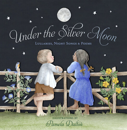 Under The Silver Moon Lullabies Night Songs Poems Pamela Dalton