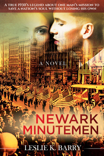 Newark Minutemen A True 1930s Legend About One Mans Mission To Save A Nations Soul Without Losing His Own Leslie K Barry
