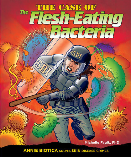 The Case Of The Flesheating Bacteria Annie Biotica Solves Skin Disease Crimes Michelle Faulk
