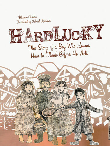 Hardlucky The Story Of A Boy Who Learns How To Think Before He Acts Miriam Chaikin