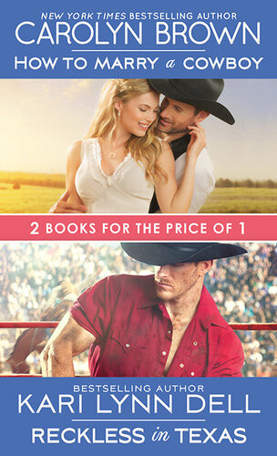 How To Marry A Cowboy Reckless In Texas Carolyn Brown Kari Lynn Dell