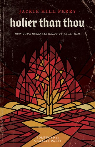 Holier Than Thou How Gods Holiness Helps Us Trust Him Jackie Hill Perry