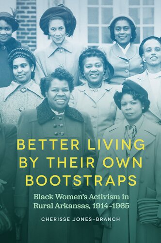 Better Living By Their Own Bootstraps Black Womens Activism In Rural Arkansas 19141965 Cherisse Jonesbranch