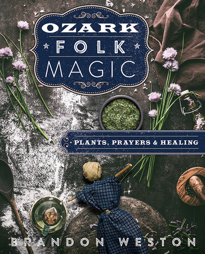 Ozark Folk Magic Plants Prayers Healing Brandon Weston