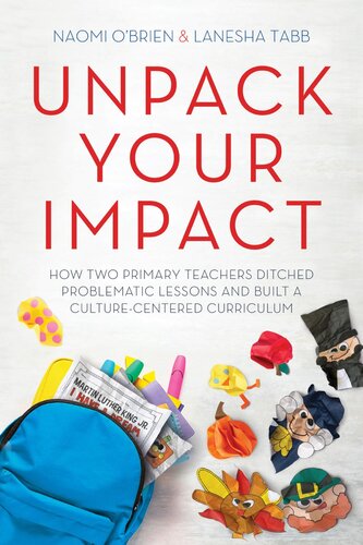 Unpack Your Impact How Two Primary Teachers Ditched Problematic Lessons And Built A Culturecentered Curriculum Lanesha Tabb