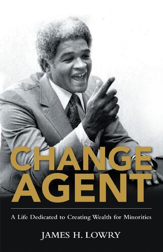 Change Agent A Life Dedicated To Creating Wealth For Minorities James H Lowry