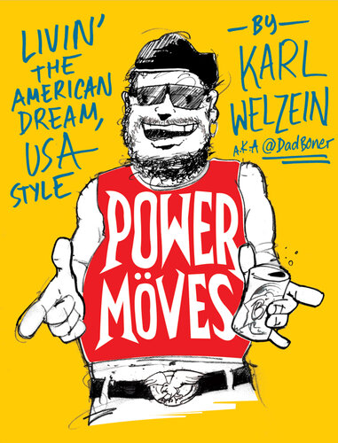 Power Moves A Guide To Livin The American Dream Usa Style Karl Welzein