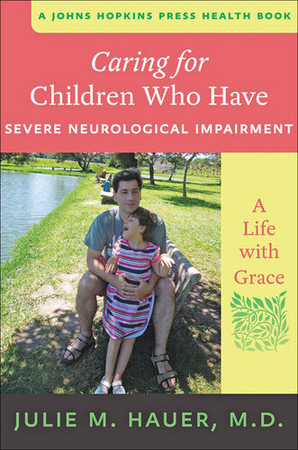 Caring For Children Who Have Severe Neurological Impairment A Life With Grace Julie M Hauer