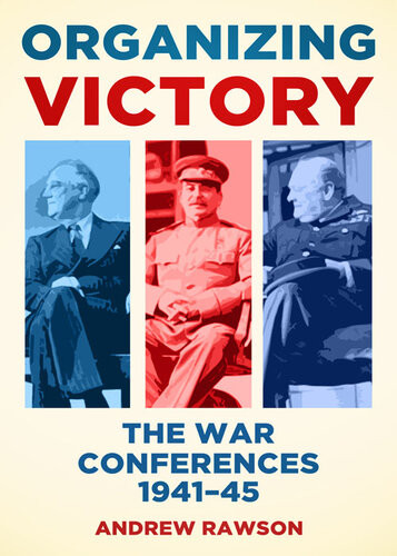Organizing Victory The War Conferences 19411945 Andrew Rawson