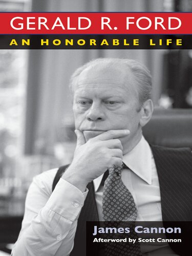 Gerald R Ford An Honorable Life James Cannon
