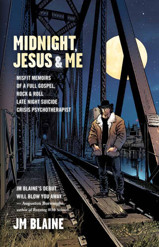 Midnight Jesus Me Misfit Memoirs Of A Full Gospel Rock Roll Late Night Suicide Crisis Psychotherapist J M Blaine