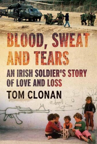 Blood Sweat And Tears An Irish Soldiers Story Of Love And Loss Tom Clonan