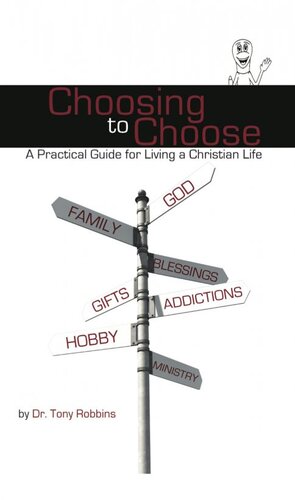 Choosing To Choose A Practical Guide For Living A Christian Life Tony Robbins