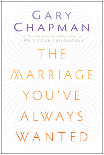 The Marriage Youve Always Wanted Gary Chapman