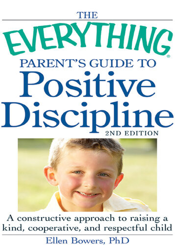 The Everything Parents Guide To Positive Discipline A Constructive Approach To Raising A Kind Cooperative And Respectful Child Ellen Bowers