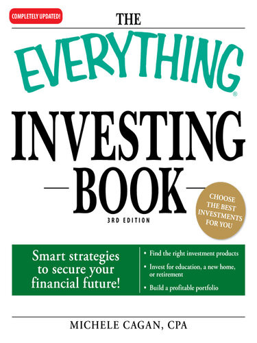 The Everything Investing Book Smart Strategies To Secure Your Financial Future Michele Cagan