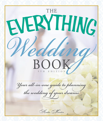 The Everything Wedding Book Your Allinone Guide To Planning The Wedding Of Your Dreams Katie Martin
