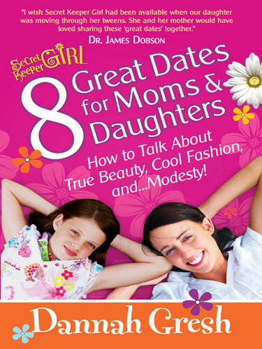 8 Great Dates For Moms And Daughters How To Talk About True Beauty Cool Fashion Andmodesty Dannah Gresh