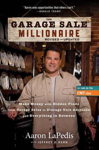 The Garage Sale Millionaire Make Money With Hidden Finds From Garage Sales To Storage Unit Auctions And Everything In Between Aaron Lapedis