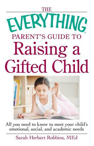 The Everything Parents Guide To Raising A Gifted Child All You Need To Know To Meet Your Childs Emotional Social And Academic Needs Sarah Herbert Robbins Med