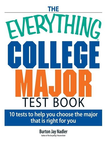 The Everything College Major Test Book 10 Tests To Help You Choose The Major That Is Right For You Burton Nadler