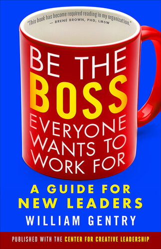 Be The Boss Everyone Wants To Work For A Guide For New Leaders William A Gentry Phd