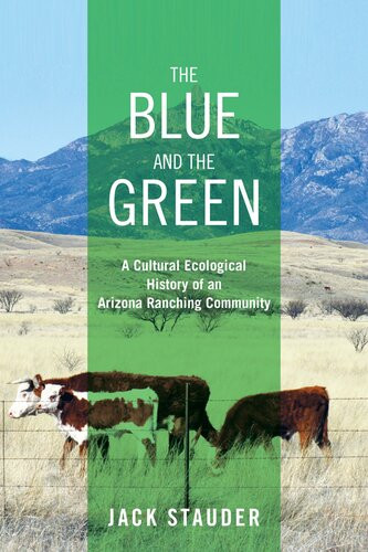The Blue And The Green A Cultural Ecological History Of An Arizona Ranching Community Jack Stauder
