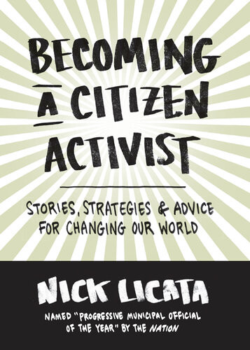 Becoming A Citizen Activist Stories Strategies Advice For Changing Our World Nick Licata