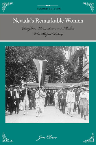 Nevadas Remarkable Women Daughters Wives Sisters And Mothers Who Shaped History Jan Cleere
