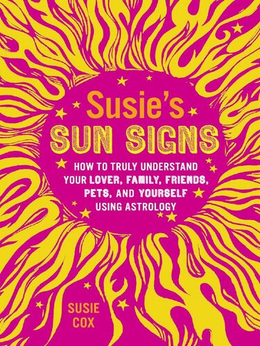 Susies Sun Signs How To Truly Understand Your Lover Family Friends Pets And Yourself Using Astrology Susie Cox