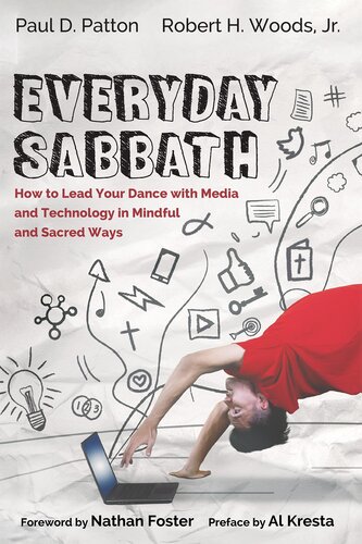 Everyday Sabbath How To Lead Your Dance With Media And Technology In Mindful And Sacred Ways Paul D Patton