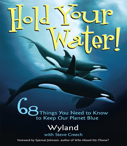 Hold Your Water 68 Things You Need To Know To Keep Our Planet Blue Wyland