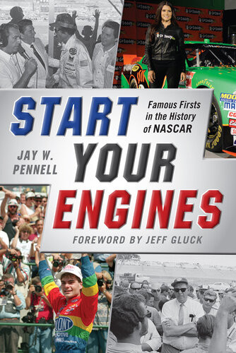Start Your Engines Famous Firsts In The History Of Nascar Jay W Pennell