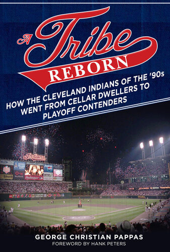 A Tribe Reborn How The Cleveland Indians Of The 90s Went From Cellar Dwellers To Playoff Contenders George Christian Pappas