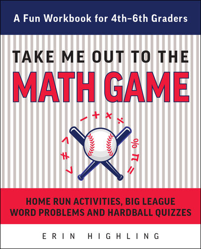 Take Me Out To The Math Game Home Run Activities Big League Word Problems And Hard Ball Quizzesa Fun Workbook For 46th Graders Erin Highling