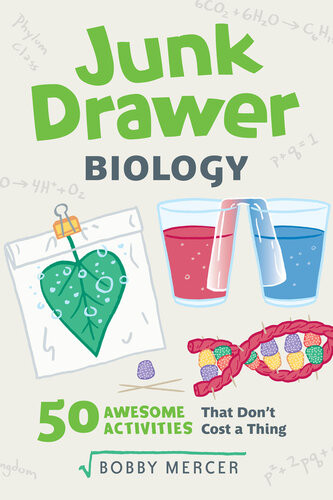 Junk Drawer Biology 50 Awesome Experiments That Dont Cost A Thing Bobby Mercer