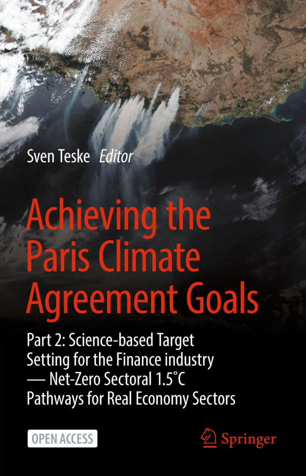 Achieving The Paris Climate Agreement Goals Part 2 Sciencebased Target Setting For The Finance Industry Netzero Sectoral 15c Pathways For Real Economy Sectors Sven Teske