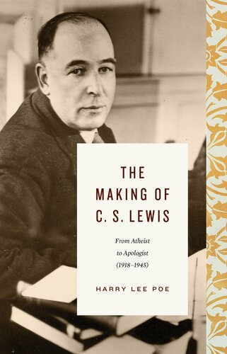 The Making Of C S Lewis 19181945 From Atheist To Apologist Harry Lee Poe