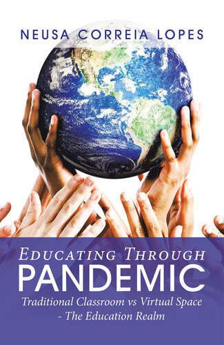 Educating Through Pandemic Traditional Classroom Vs Virtual Spacethe Education Realm Neusa Correia Lopes