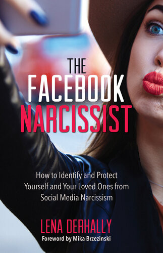 The Facebook Narcissist How To Identify And Protect Yourself And Your Loved Ones From Social Media Narcissism Lena Derhally