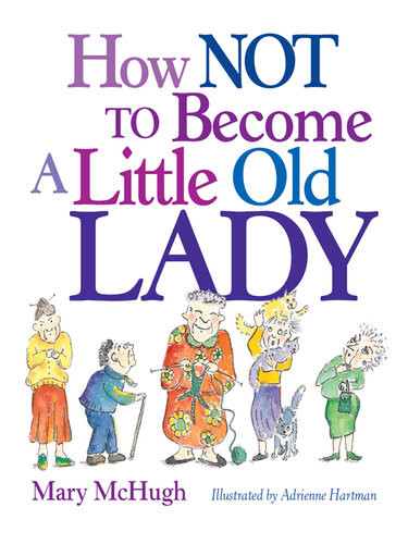 How Not To Become A Little Old Lady Mary Mchugh
