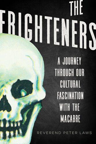 The Frighteners A Journey Through Our Cultural Fascination With The Macabre Peter Laws