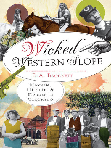 Wicked Western Slope Mayhem Mischief And Murder In Colorado Da Brockett