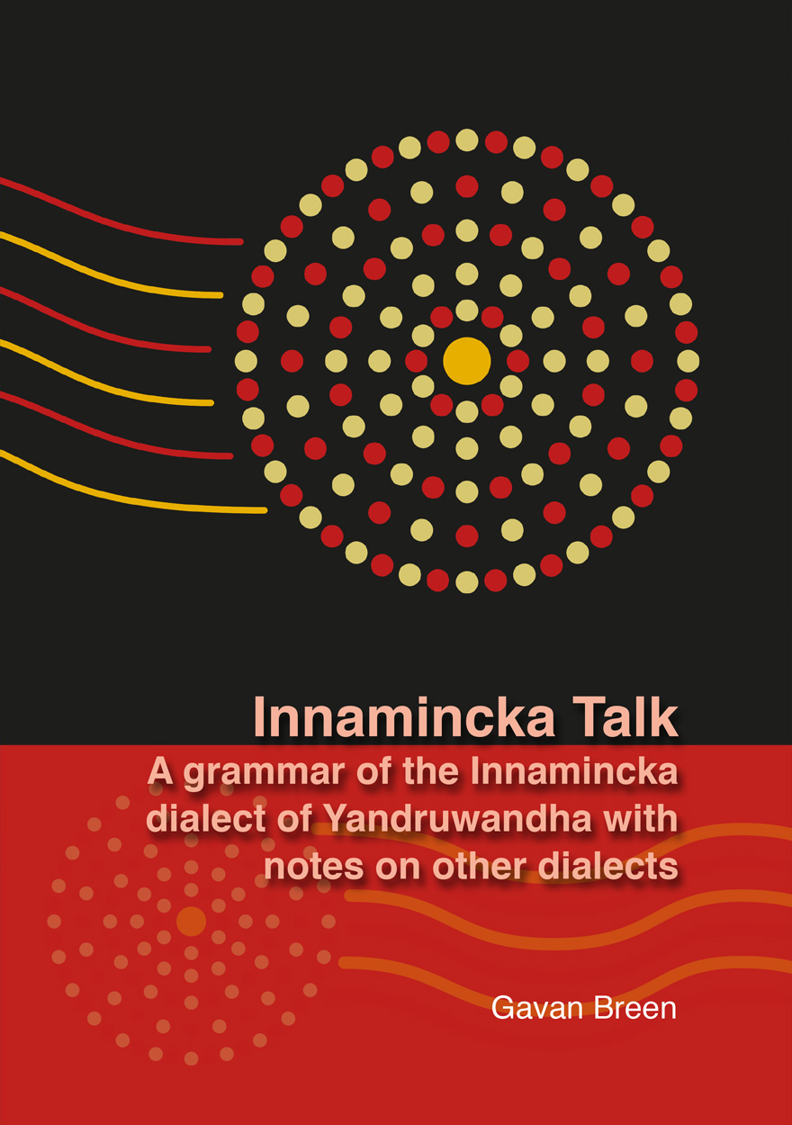 Innamincka Talk A Grammar Of The Innamincka Dialect Of Yandruwandha With Notes On Other Dialects Gavan Breen