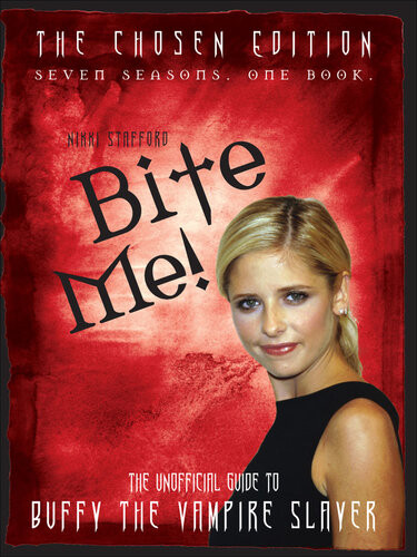 Bite Me The 10th Buffyversary Guide To The World Of Buffy The Vampire Slayer Nikki Stafford