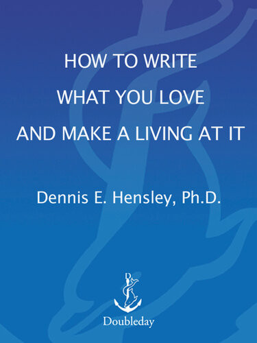 How To Write What You Love And Make A Living At It Dennis E Hensley