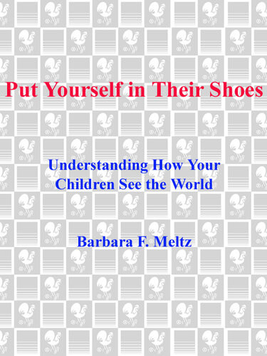 Put Yourself In Their Shoes Understanding How Your Children See The World Barbara Meltz