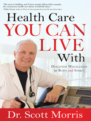 Health Care You Can Live With Discover Wholeness In Body And Spirit Scott Morris