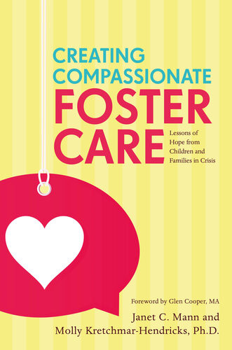 Creating Compassionate Foster Care Lessons Of Hope From Children And Families In Crisis Janet Mann
