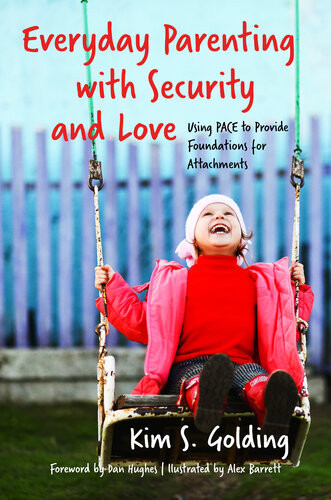Everyday Parenting With Security And Love Using Pace To Provide Foundations For Attachment Kim Golding